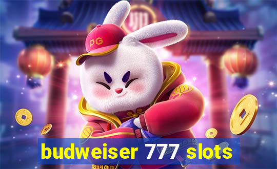 budweiser 777 slots