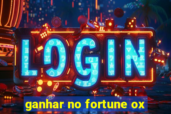 ganhar no fortune ox