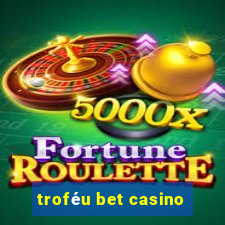 troféu bet casino