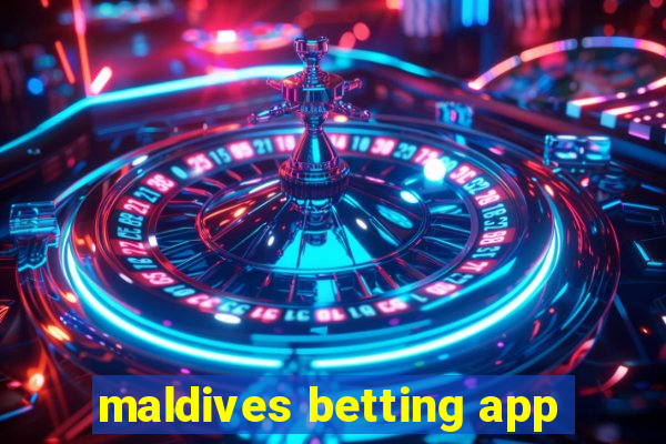 maldives betting app