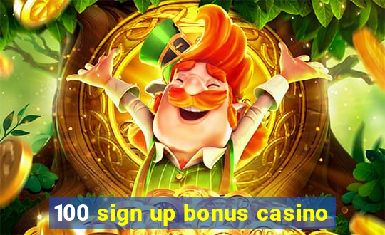 100 sign up bonus casino