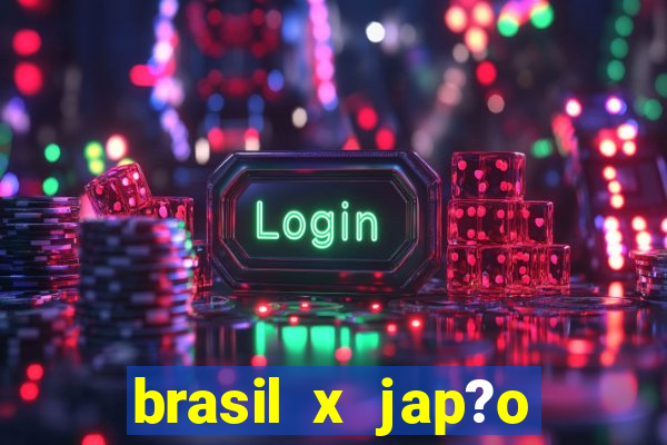 brasil x jap?o feminino ao vivo