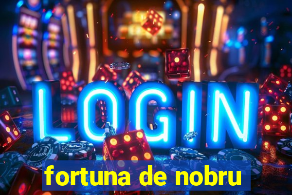 fortuna de nobru