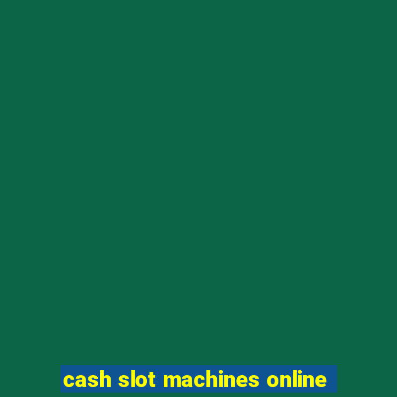 cash slot machines online