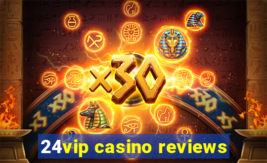 24vip casino reviews