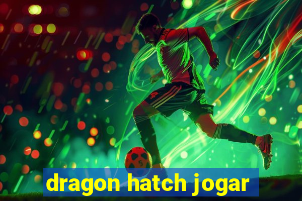 dragon hatch jogar