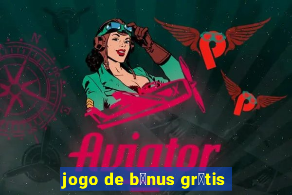 jogo de b么nus gr谩tis