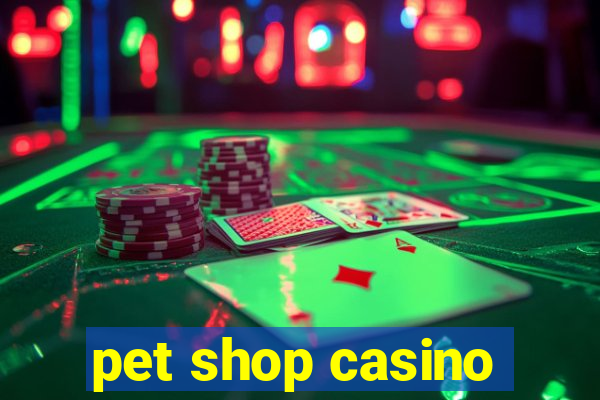 pet shop casino