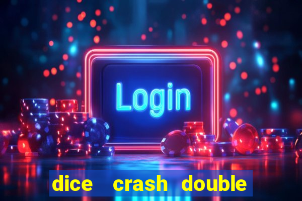 dice   crash  double