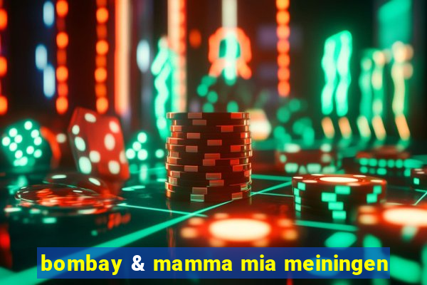 bombay & mamma mia meiningen