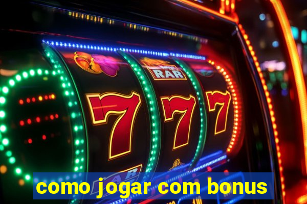 como jogar com bonus