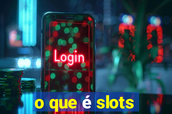 o que é slots