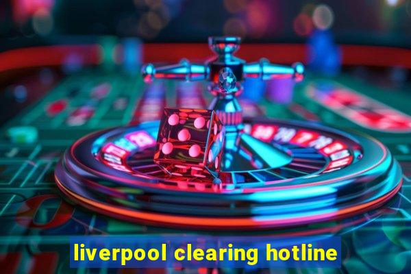 liverpool clearing hotline