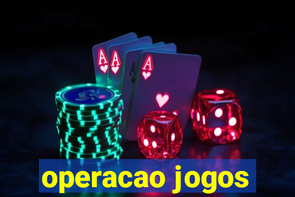 operacao jogos