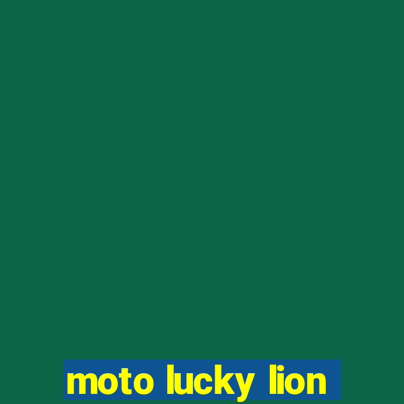 moto lucky lion