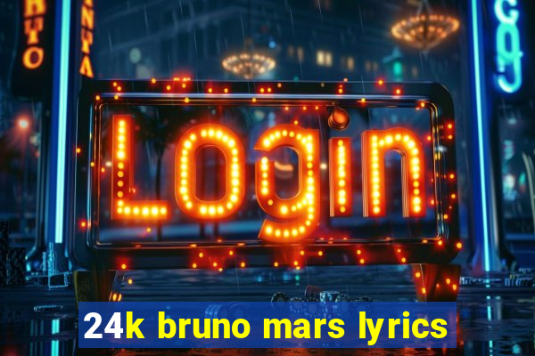 24k bruno mars lyrics