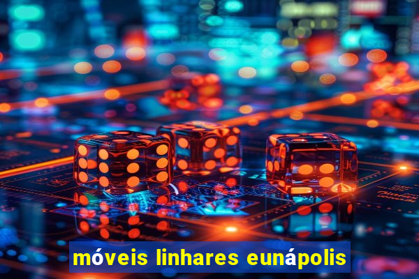 móveis linhares eunápolis