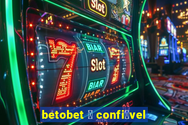 betobet 茅 confi谩vel