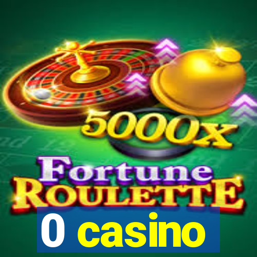 0 casino