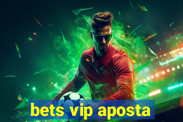 bets vip aposta