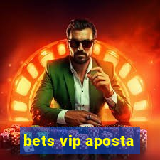 bets vip aposta