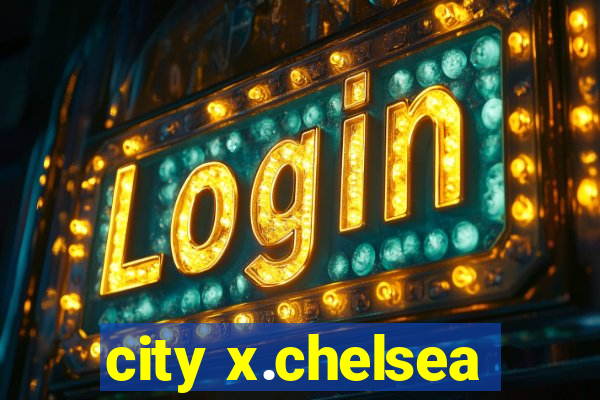 city x.chelsea