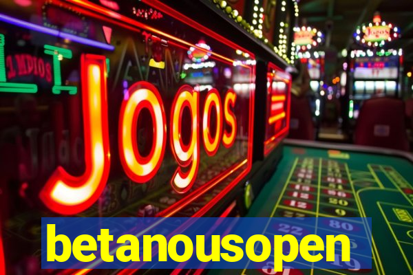 betanousopen