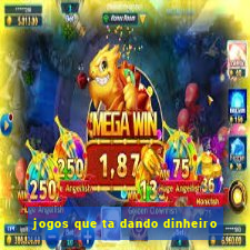 jogos que ta dando dinheiro