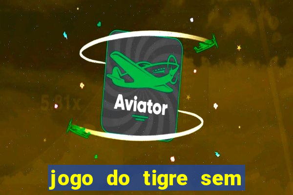 jogo do tigre sem precisar depositar