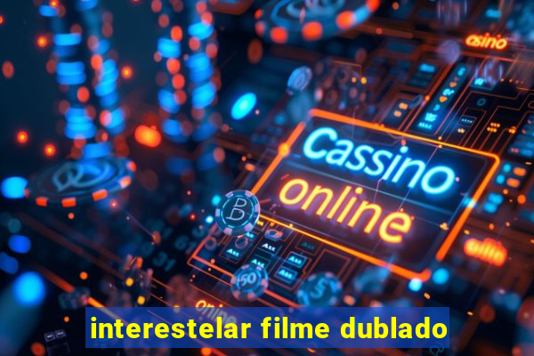 interestelar filme dublado