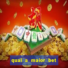 qual a maior bet do mundo