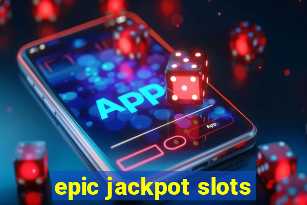 epic jackpot slots