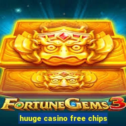 huuge casino free chips