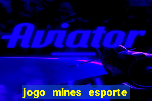 jogo mines esporte da sorte