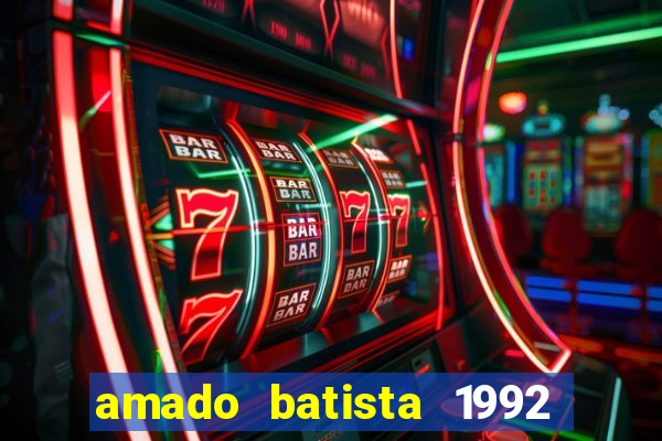 amado batista 1992 sua música