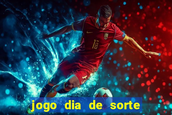 jogo dia de sorte como funciona