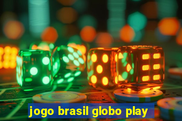 jogo brasil globo play