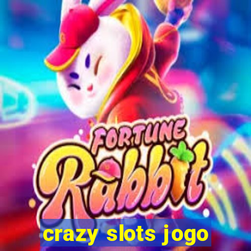 crazy slots jogo