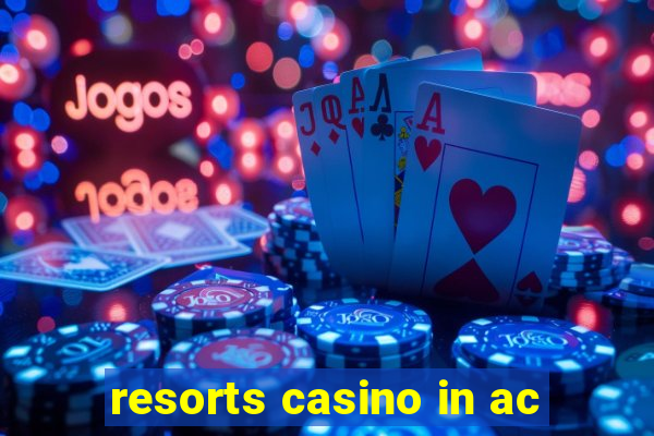 resorts casino in ac