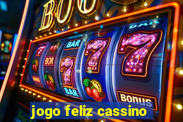 jogo feliz cassino