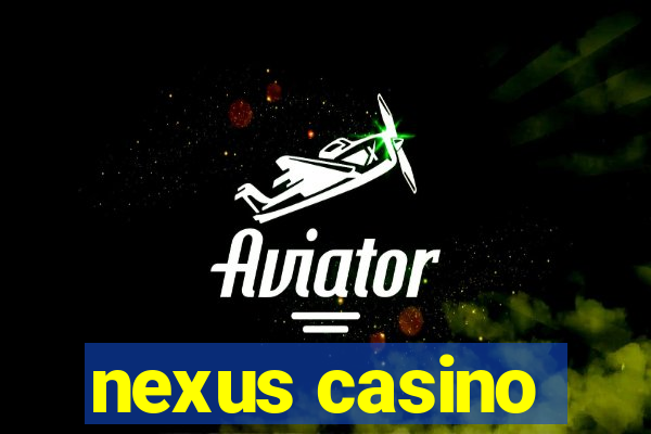 nexus casino