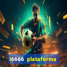 l6666 plataforma paga mesmo