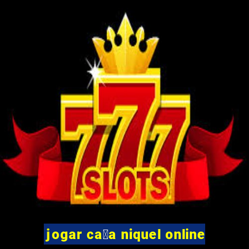 jogar ca莽a niquel online