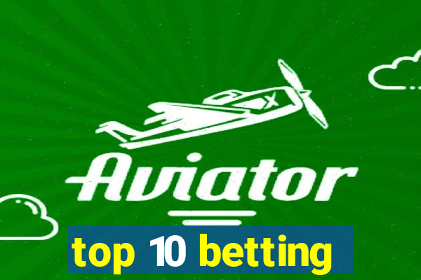 top 10 betting