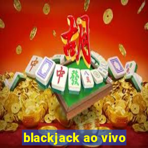 blackjack ao vivo