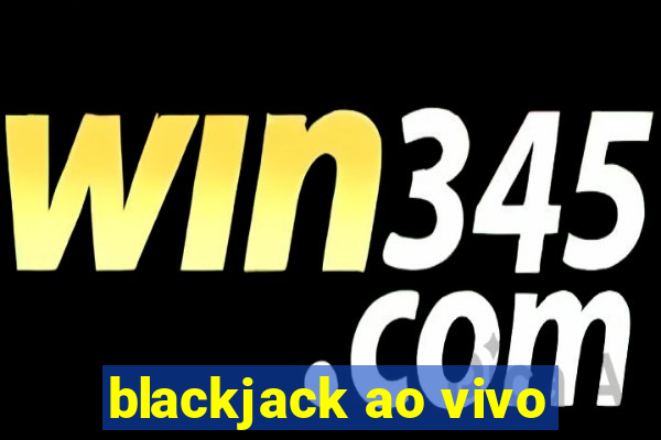 blackjack ao vivo