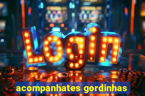 acompanhates gordinhas