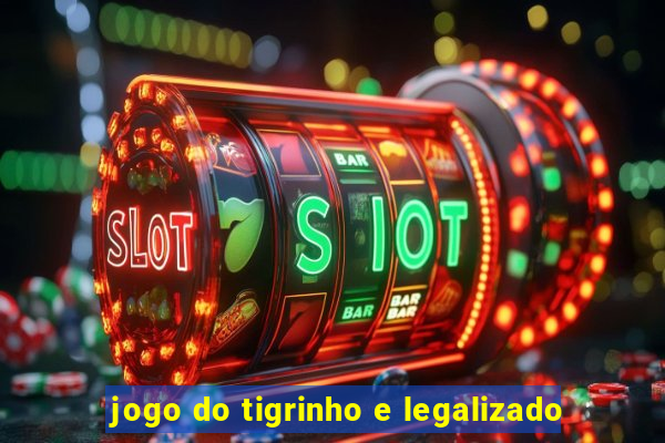 jogo do tigrinho e legalizado