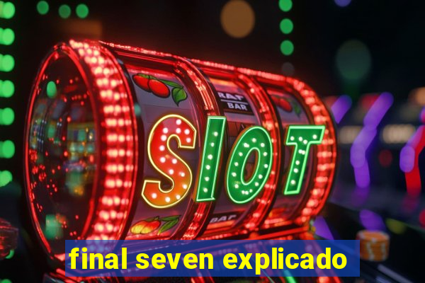 final seven explicado