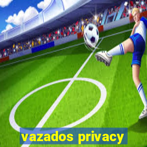 vazados privacy